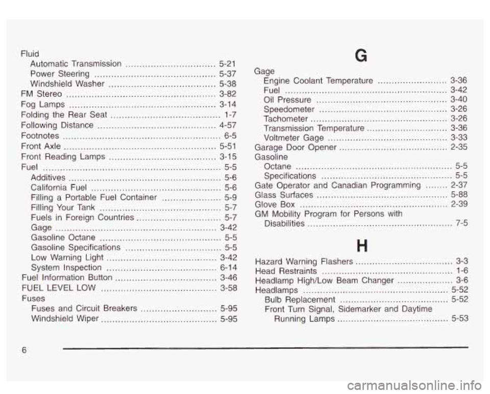 GMC SIERRA DENALI 2003 Owners Manual Fluid Automatic Transmission
................................ 5-21
Power Steering
........................................... 5-37
Windshield Washer
...................................... 5-38 GMC SIERRA DENALI 2003 Owners Manual Fluid Automatic Transmission
................................ 5-21
Power Steering
........................................... 5-37
Windshield Washer
...................................... 5-38