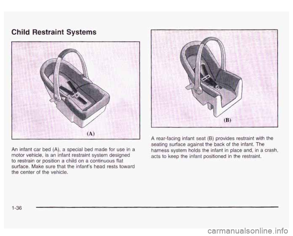 GMC SIERRA DENALI 2003 Service Manual Child Restraint  Systems 
An  infant car bed (A), a special  bed made  for  use in a 
motor  vehicle,  is an  infant restraint  system  designed 
to  restrain  or position  a child  on  a continuous f