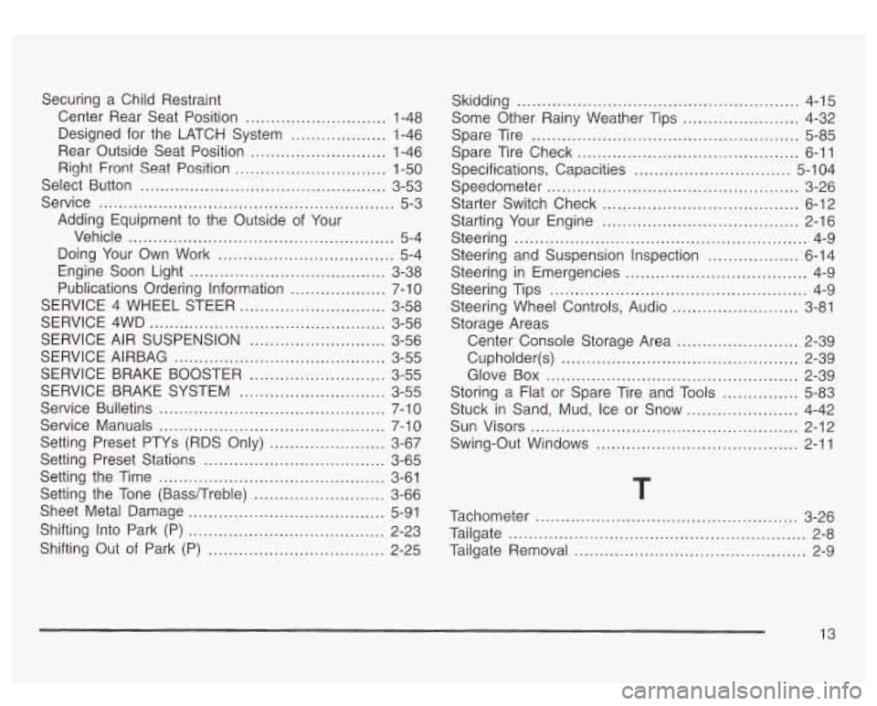 GMC SIERRA DENALI 2003 Owners Manual Securing a Child Restraint
Center Rear Seat Position
............................ 1-48
Designed for the LATCH System
................... 1-46
Rear Outside Seat Position
.............. GMC SIERRA DENALI 2003 Owners Manual Securing a Child Restraint
Center Rear Seat Position
............................ 1-48
Designed for the LATCH System
................... 1-46
Rear Outside Seat Position
..............