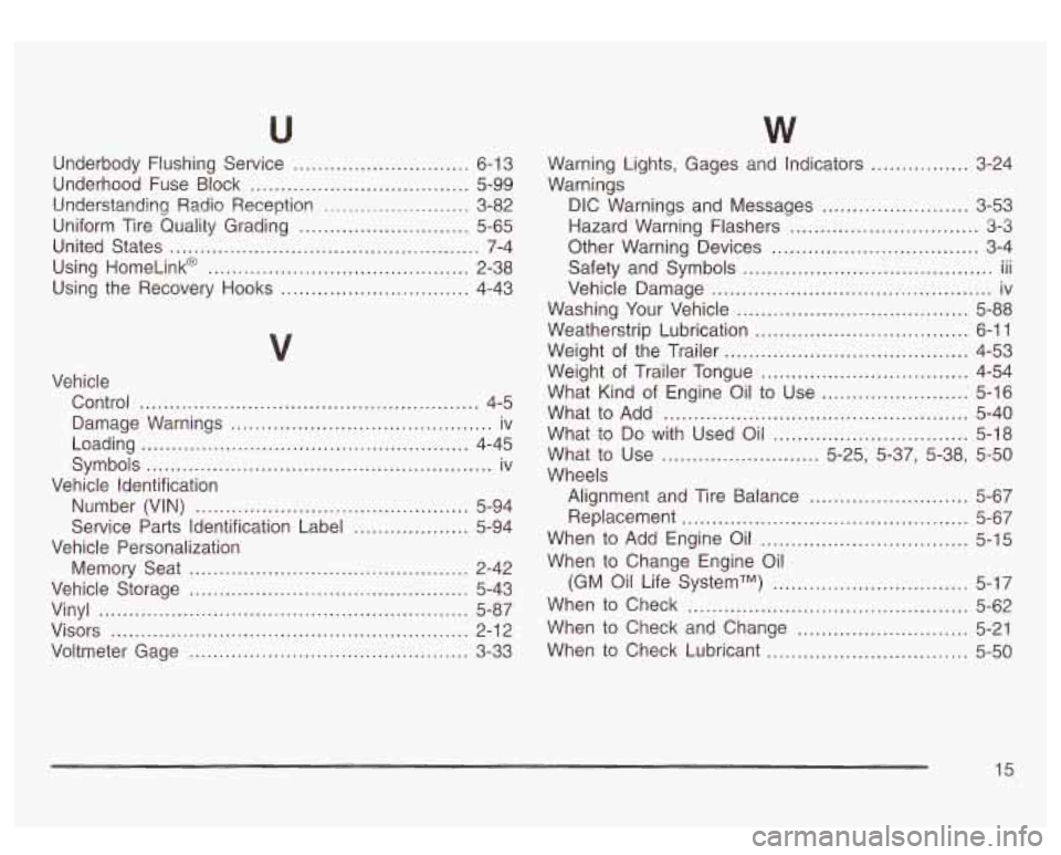 GMC SIERRA DENALI 2003 Owners Manual W
Underbody Flushing Service ............................. 6-1 3
Underhood Fuse Block
.................................... 5-99
Understanding Radio Reception
........................ 3-82
Us GMC SIERRA DENALI 2003 Owners Manual W
Underbody Flushing Service ............................. 6-1 3
Underhood Fuse Block
.................................... 5-99
Understanding Radio Reception
........................ 3-82
Us