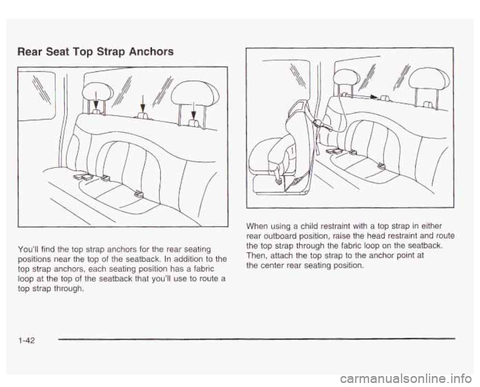GMC SIERRA DENALI 2003 Service Manual Rear Seat Top  Strap Anchors 
You’ll find  the  top strap anchors  for  the rear seating 
positions near  the  top of the  seatback. In addition 
to the 
top  strap  anchors,  each  seating position