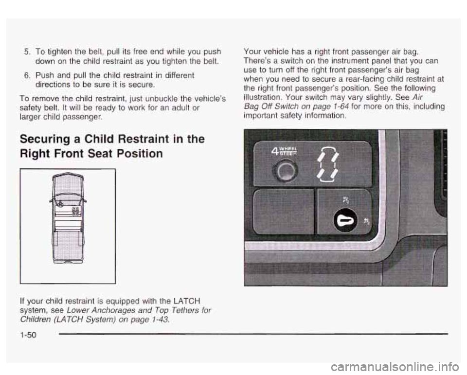 GMC SIERRA DENALI 2003 Owners Manual 5. To tighten the belt, pull its free end while you push
down on the child restraint as you tighten the belt.
directions to be sure it is secure.
6. Push and pull the child restraint GMC SIERRA DENALI 2003 Owners Manual 5. To tighten the belt, pull its free end while you push
down on the child restraint as you tighten the belt.
directions to be sure it is secure.
6. Push and pull the child restraint
