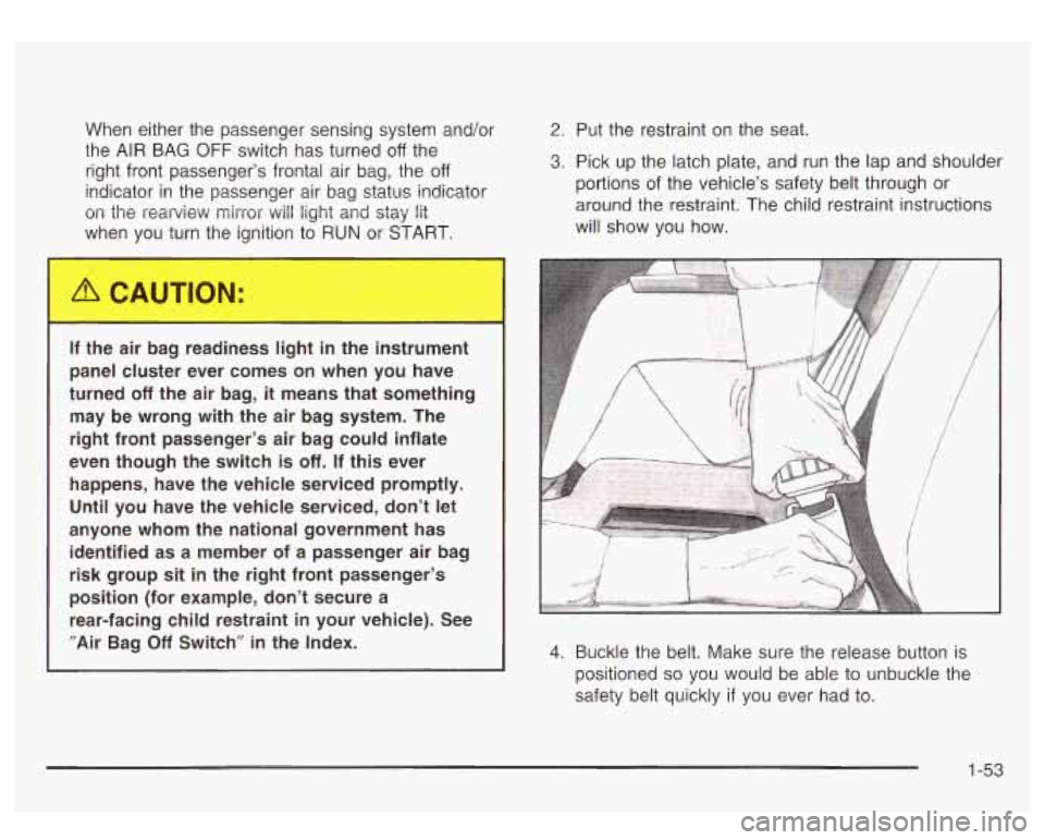 GMC SIERRA DENALI 2003 Owners Manual When either the passenger sensing system and/or
the AIR BAG
OFF switch has turned off the
right front passenger’s frontal air bag, the
off
indicator in the passenger air bag statu GMC SIERRA DENALI 2003 Owners Manual When either the passenger sensing system and/or
the AIR BAG
OFF switch has turned off the
right front passenger’s frontal air bag, the
off
indicator in the passenger air bag statu