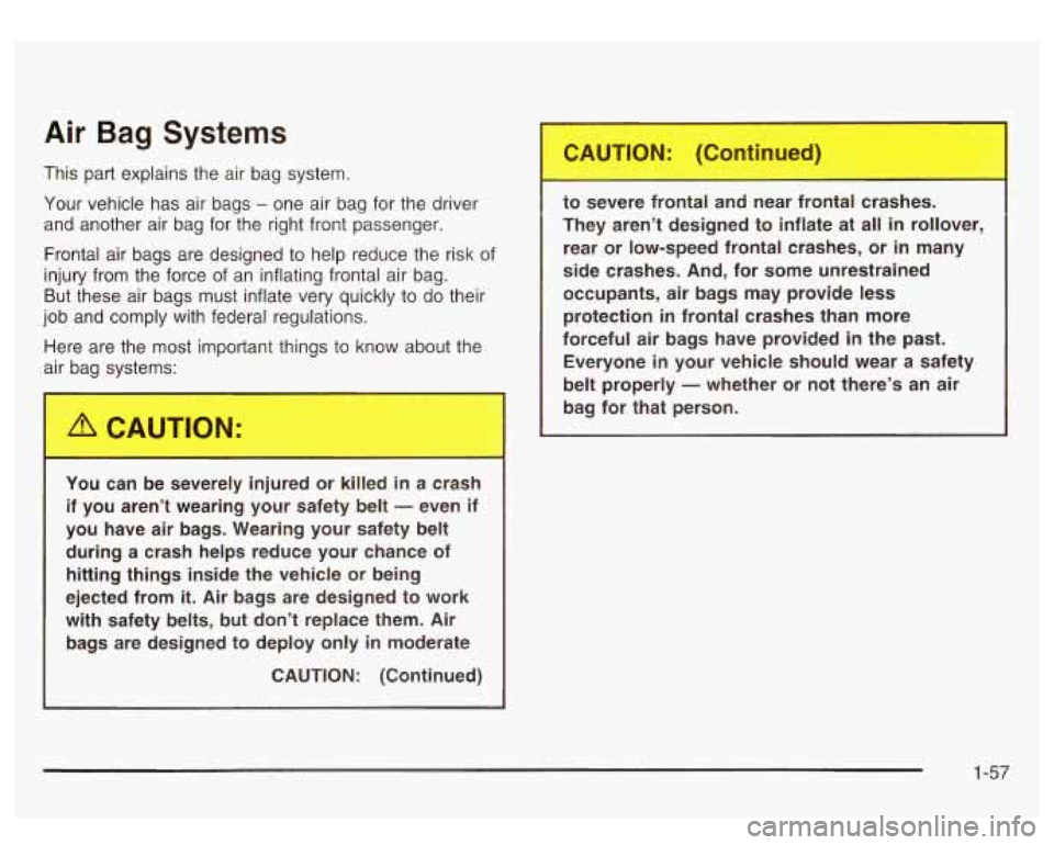 GMC SIERRA DENALI 2003 Repair Manual Air Bag Systems
This part explains the air bag system.
Your vehicle has air bags
- one air bag for the driver
and another air bag for the right front passenger.
Frontal air bags GMC SIERRA DENALI 2003 Repair Manual Air Bag Systems
This part explains the air bag system.
Your vehicle has air bags
- one air bag for the driver
and another air bag for the right front passenger.
Frontal air bags