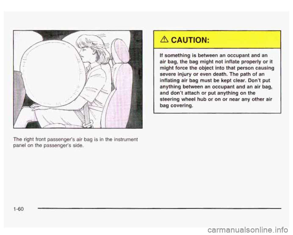 GMC SIERRA DENALI 2003 Owners Manual If something is between an occupant and an
air bag, the bag might not inflate properly or
it
might force the object into that person causing
severe injury or even death. Th GMC SIERRA DENALI 2003 Owners Manual If something is between an occupant and an
air bag, the bag might not inflate properly or
it
might force the object into that person causing
severe injury or even death. Th