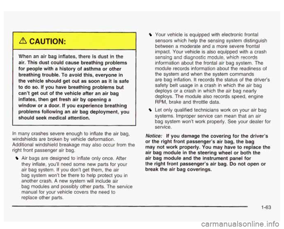 GMC SIERRA DENALI 2003 Repair Manual When an air bag inflates, there is dust in the
air. This dust could cause breathing problems
for people with
a history of asthma or other
breathing trouble.
To avoid this, ever GMC SIERRA DENALI 2003 Repair Manual When an air bag inflates, there is dust in the
air. This dust could cause breathing problems
for people with
a history of asthma or other
breathing trouble.
To avoid this, ever
