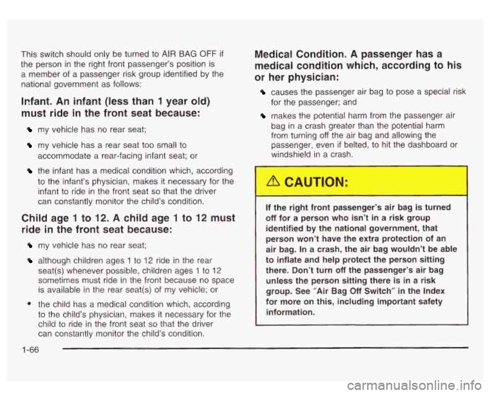 GMC SIERRA DENALI 2003 Manual PDF This switch should only be turned to AIR BAG OFF if
the person in the right front passenger’s position is
a member of a passenger risk group identified by the
national government as fo GMC SIERRA DENALI 2003 Manual PDF This switch should only be turned to AIR BAG OFF if
the person in the right front passenger’s position is
a member of a passenger risk group identified by the
national government as fo