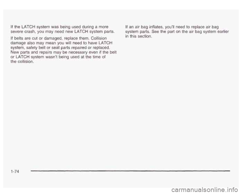 GMC SIERRA DENALI 2003 Manual Online If the LATCH system was being used during a more
severe crash, you may need new LATCH system parts.
If belts are cut or damaged, replace them. Collision
damage also may mean you w GMC SIERRA DENALI 2003 Manual Online If the LATCH system was being used during a more
severe crash, you may need new LATCH system parts.
If belts are cut or damaged, replace them. Collision
damage also may mean you w