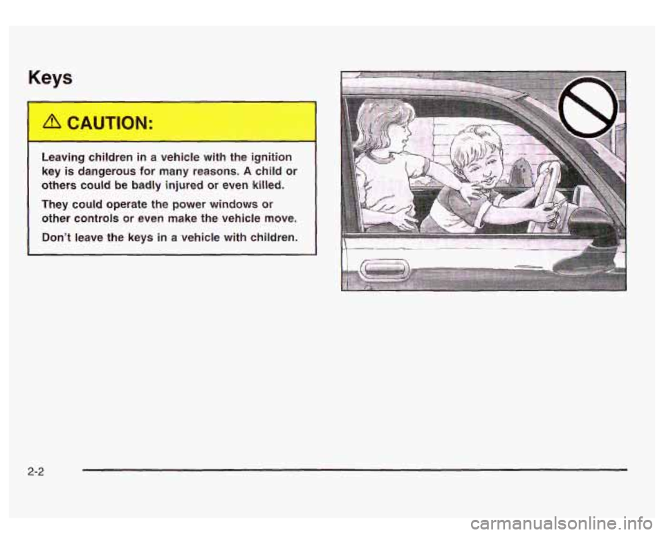 GMC SIERRA DENALI 2003 Manual Online Keys
Leaving ,..ildren in a vehicle t...,h t..- ignition
key is dangerous for many reasons.
A child or
others could be badly injured or even killed.
They could operate the power windo GMC SIERRA DENALI 2003 Manual Online Keys
Leaving ,..ildren in a vehicle t...,h t..- ignition
key is dangerous for many reasons.
A child or
others could be badly injured or even killed.
They could operate the power windo