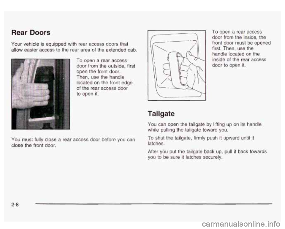 GMC SIERRA DENALI 2003 Manual Online Rear Doors
Your vehicle is equipped with rear access doors that
allow easier access to the rear area of the extended cab.
To open a rear access
door from the outside, first
open t GMC SIERRA DENALI 2003 Manual Online Rear Doors
Your vehicle is equipped with rear access doors that
allow easier access to the rear area of the extended cab.
To open a rear access
door from the outside, first
open t