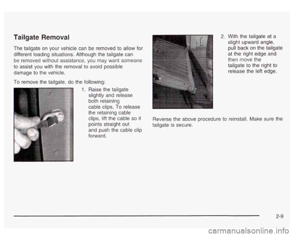 GMC SIERRA DENALI 2003 Manual Online Tailgate Removal
The tailgate on your vehicle can be removed to allow for
different loading situations. Although the tailgate can
be removed without assistance, you may want some GMC SIERRA DENALI 2003 Manual Online Tailgate Removal
The tailgate on your vehicle can be removed to allow for
different loading situations. Although the tailgate can
be removed without assistance, you may want some