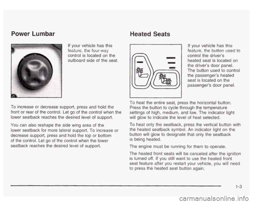 GMC SIERRA DENALI 2003  Owners Manual Power  Lumbar 
, If your vehicle has this 
’ feature,  the four-way 
control is located on the 
To  increase  or  decrease  support,  press and hold the 
front  or  rear  of the  control.  Let  go  