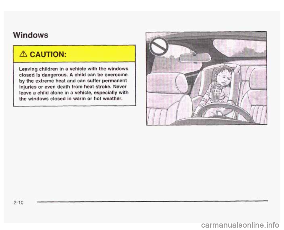 GMC SIERRA DENALI 2003  Owners Manual Windows 
Le; ng child. --I in  a  vehicle  with the  windows 
closed  is dangerous. 
A child  can be overcome 
by  the  extreme  heat and  can  suffer  permanent 
injuries  or even  death 
from heat  