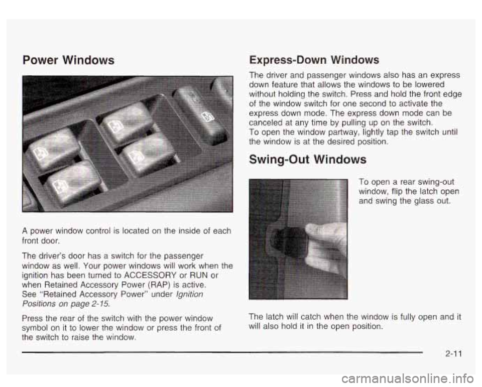 GMC SIERRA DENALI 2003  Owners Manual Power Windows 
A power  window  control is located on the  inside  of each 
front  door. 
The  driver’s  door  has  a switch for the passenger 
window  as  well.  Your  power  windows  will  work  w