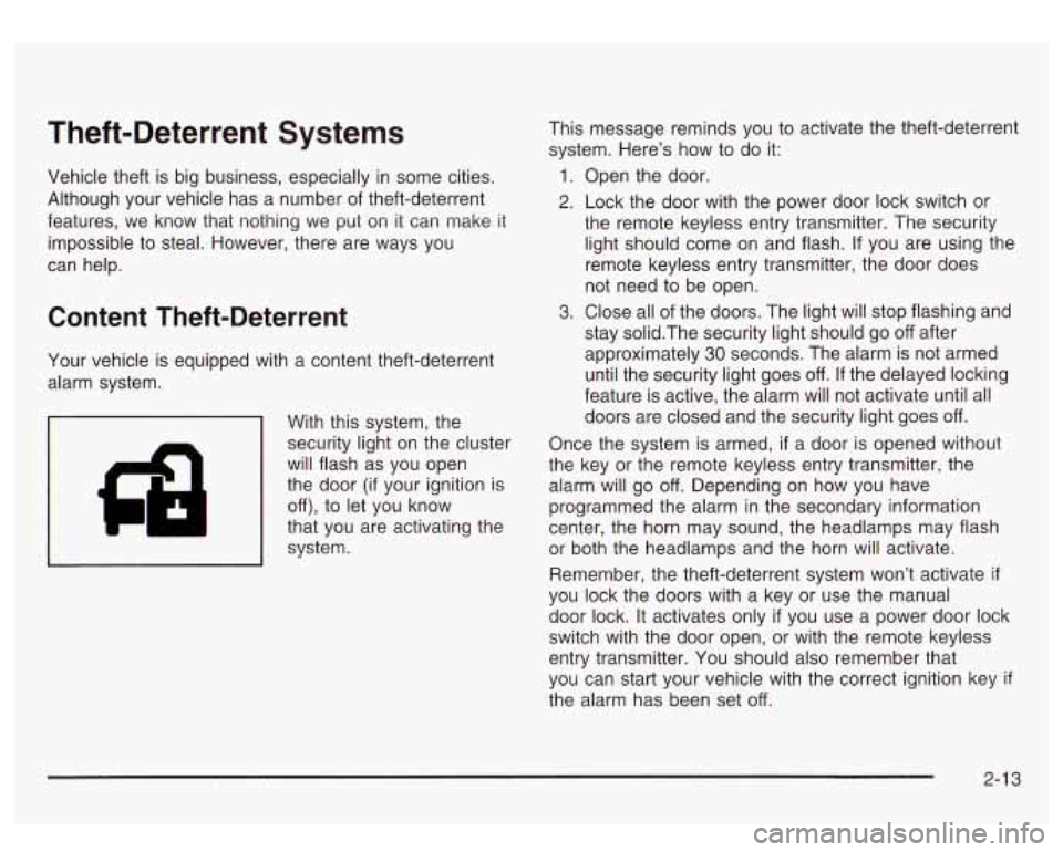 GMC SIERRA DENALI 2003  Owners Manual Theft-Deterrent  Systems 
Vehicle theft is big  business, especially in  some cities. 
Although  your  vehicle  has  a  number  of theft-deterrent 
features,  we  know  that  nothing we put  on it can