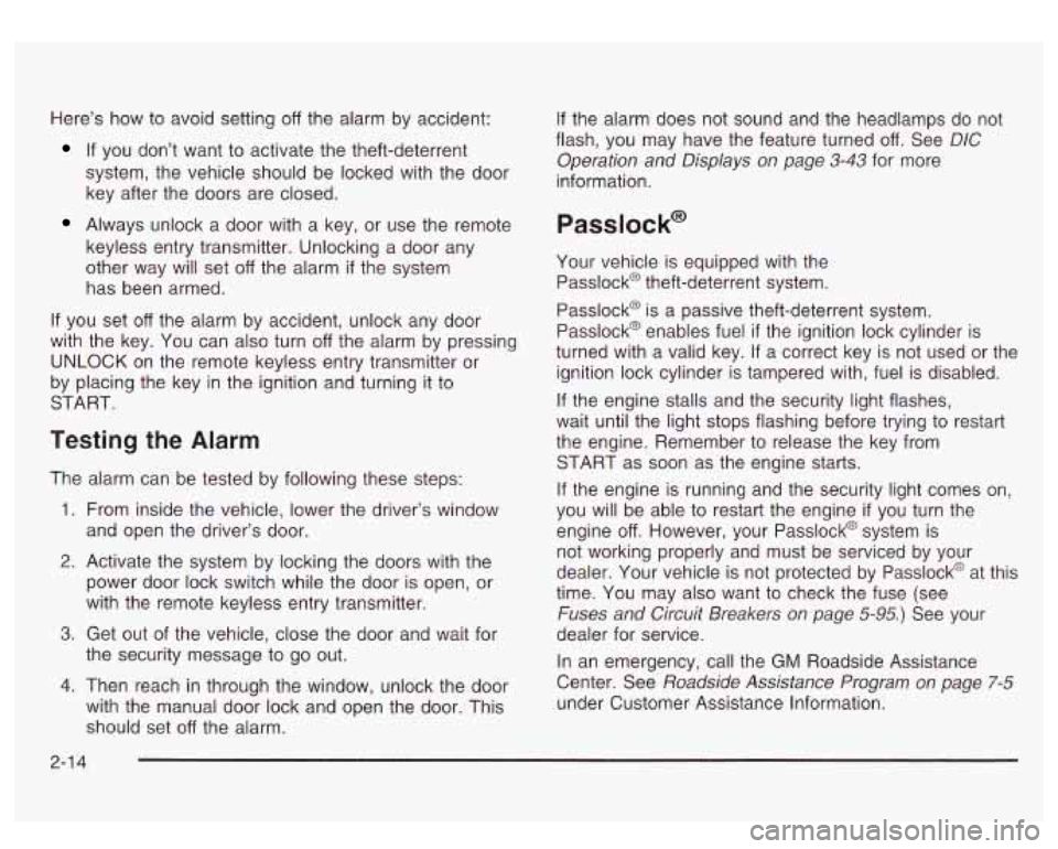 GMC SIERRA DENALI 2003  Owners Manual Here’s how to avoid setting off the alarm by  accident: 
If  you  don’t  want to activate the theft-deterrent 
system,  the vehicle should  be locked with  the  door 
key  after  the doors are clo