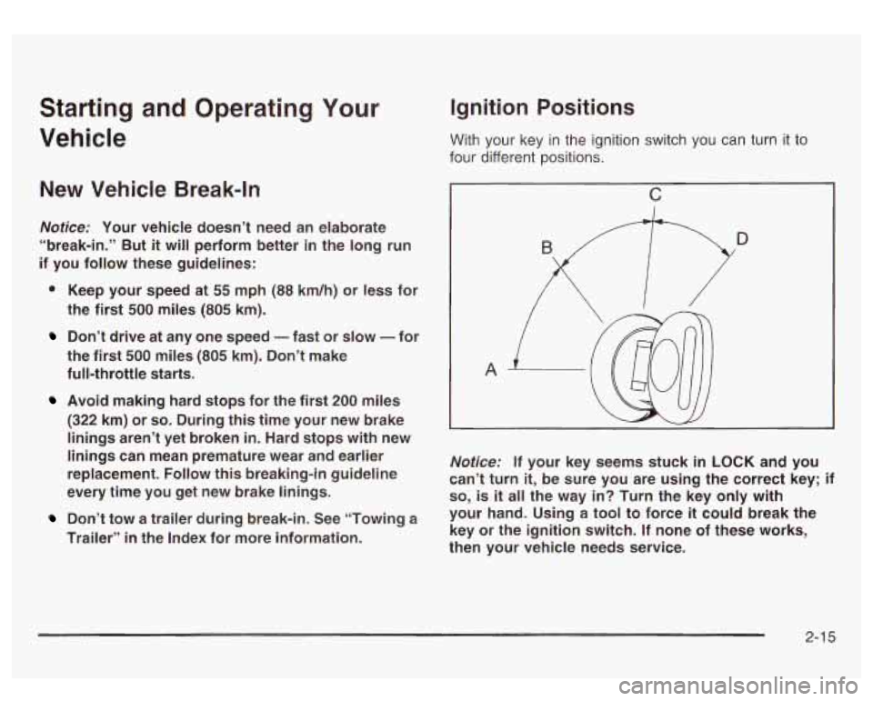 GMC SIERRA DENALI 2003  Owners Manual Starting  and  Operating Your 
Vehicle 
New Vehicle  Break-In 
Notices Your  vehicle  doesn’t  need  an elaborate 
“break-in.”  But 
it will  perform  better  in  the  long  run 
if  you  follow