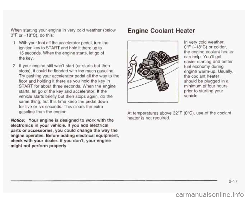 GMC SIERRA DENALI 2003  Owners Manual When starting  your engine  in very cold  weather (below 
0°F or -18"C), do this: 
Engine  Coolant  Heater 
1. With  your  foot off the  accelerator  pedal, turn the 
ignition key  to START  and  hol