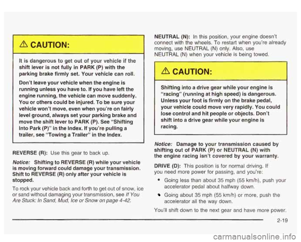 GMC SIERRA DENALI 2003  Owners Manual It is dangerous  to  get  out of your  vehicle  if  the 
shift  lever  is  not  fully 
in PARK (P) with  the 
parking  brake  firmly  set. Your  vehicle  can  roll. 
Don’t  leave  your  vehicle  whe