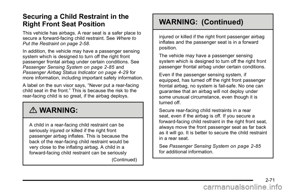 GMC YUKON DENALI 2010 Owners Manual Securing a Child Restraint in the
Right Front Seat Position
This vehicle has airbags. A rear seat is a safer place to
secure a forward-facing child restraint. SeeWhere to
Put the Restraint on page 2 GMC YUKON DENALI 2010 Owners Manual Securing a Child Restraint in the
Right Front Seat Position
This vehicle has airbags. A rear seat is a safer place to
secure a forward-facing child restraint. SeeWhere to
Put the Restraint on page 2