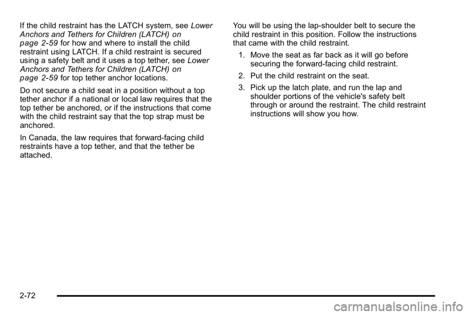 GMC YUKON DENALI 2010 Owners Manual If the child restraint has the LATCH system, seeLower
Anchors and Tethers for Children (LATCH)on
page 2‑59for how and where to install the child
restraint using LATCH. If a child restraint is secure GMC YUKON DENALI 2010 Owners Manual If the child restraint has the LATCH system, seeLower
Anchors and Tethers for Children (LATCH)on
page 2‑59for how and where to install the child
restraint using LATCH. If a child restraint is secure