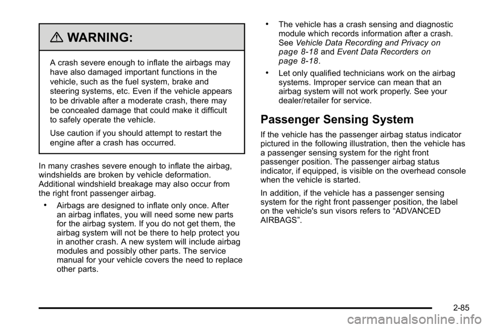 GMC YUKON DENALI 2010 Owners Manual {WARNING:
A crash severe enough to inflate the airbags may
have also damaged important functions in the
vehicle, such as the fuel system, brake and
steering systems, etc. Even if the vehicle appears
t GMC YUKON DENALI 2010 Owners Manual {WARNING:
A crash severe enough to inflate the airbags may
have also damaged important functions in the
vehicle, such as the fuel system, brake and
steering systems, etc. Even if the vehicle appears
t