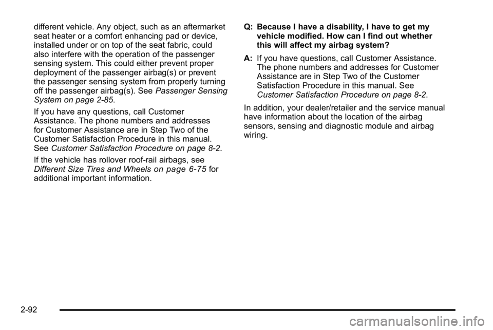 GMC YUKON DENALI 2010  Owners Manual different vehicle. Any object, such as an aftermarket
seat heater or a comfort enhancing pad or device,
installed under or on top of the seat fabric, could
also interfere with the operation of the pas