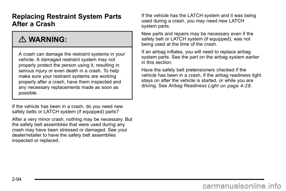 GMC YUKON DENALI 2010 Owners Manual Replacing Restraint System Parts
After a Crash
{WARNING:
A crash can damage the restraint systems in your
vehicle. A damaged restraint system may not
properly protect the person using it, resulting in GMC YUKON DENALI 2010 Owners Manual Replacing Restraint System Parts
After a Crash
{WARNING:
A crash can damage the restraint systems in your
vehicle. A damaged restraint system may not
properly protect the person using it, resulting in