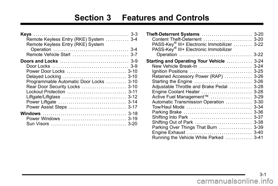 GMC YUKON DENALI 2010 Owners Manual Section 3 Features and Controls
Keys. . . . . . . . . . . . . . . . . . . . . . . . . . . . . . . . . . . . . . . . . . . . . . . . 3-3
Remote Keyless Entry (RKE) System . . . . . . . . . . . 3-4
Remo GMC YUKON DENALI 2010 Owners Manual Section 3 Features and Controls
Keys. . . . . . . . . . . . . . . . . . . . . . . . . . . . . . . . . . . . . . . . . . . . . . . . 3-3
Remote Keyless Entry (RKE) System . . . . . . . . . . . 3-4
Remo