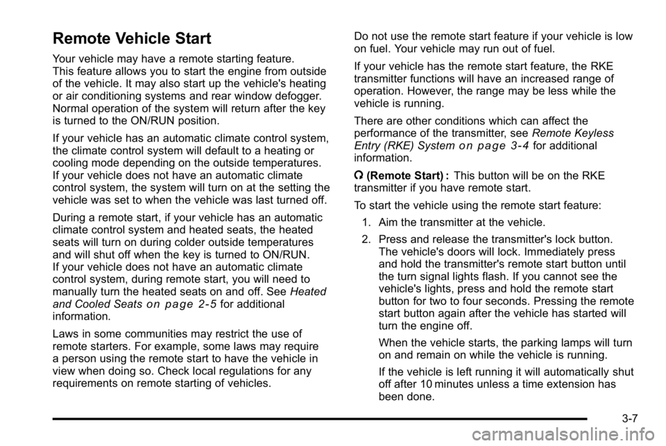GMC YUKON DENALI 2010 Owners Manual Remote Vehicle Start
Your vehicle may have a remote starting feature.
This feature allows you to start the engine from outside
of the vehicle. It may also start up the vehicle's heating
or air con GMC YUKON DENALI 2010 Owners Manual Remote Vehicle Start
Your vehicle may have a remote starting feature.
This feature allows you to start the engine from outside
of the vehicle. It may also start up the vehicle's heating
or air con