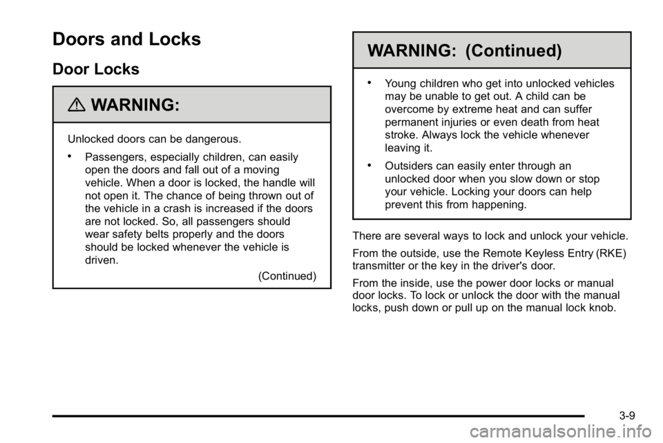 GMC YUKON DENALI 2010 Owners Manual Doors and Locks
Door Locks
{WARNING:
Unlocked doors can be dangerous.
.Passengers, especially children, can easily
open the doors and fall out of a moving
vehicle. When a door is locked, the handle wi GMC YUKON DENALI 2010 Owners Manual Doors and Locks
Door Locks
{WARNING:
Unlocked doors can be dangerous.
.Passengers, especially children, can easily
open the doors and fall out of a moving
vehicle. When a door is locked, the handle wi