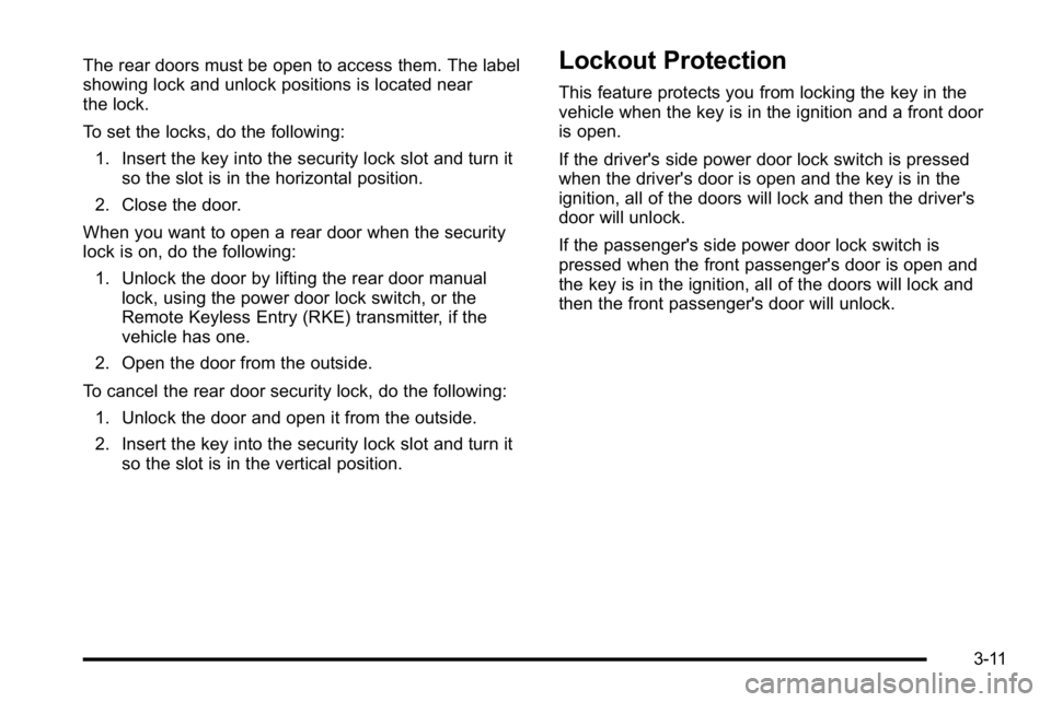 GMC YUKON DENALI 2010 Owners Manual The rear doors must be open to access them. The label
showing lock and unlock positions is located near
the lock.
To set the locks, do the following:1. Insert the key into the security lock slot and t GMC YUKON DENALI 2010 Owners Manual The rear doors must be open to access them. The label
showing lock and unlock positions is located near
the lock.
To set the locks, do the following:1. Insert the key into the security lock slot and t