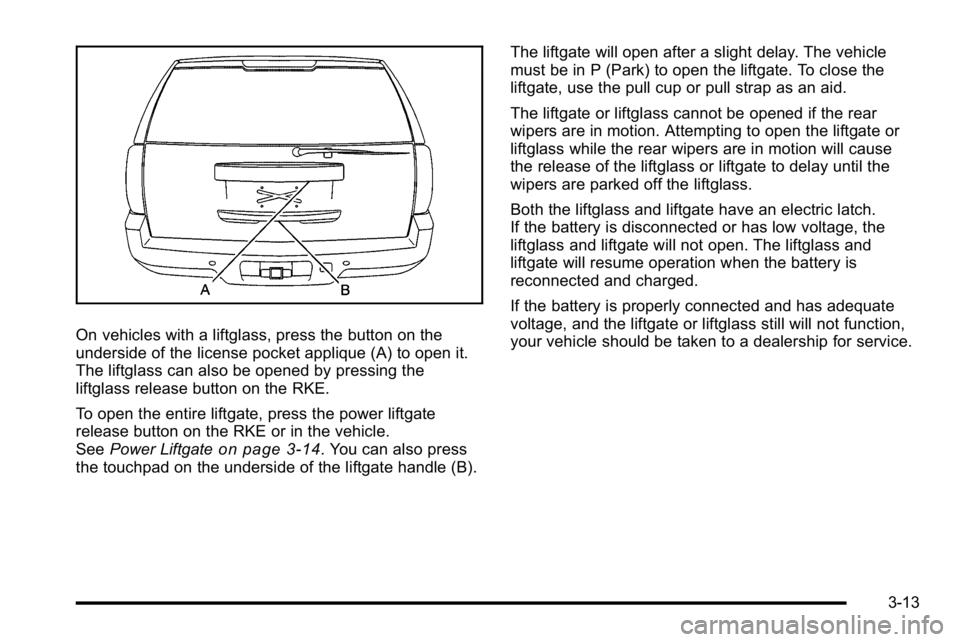 GMC YUKON DENALI 2010  Owners Manual On vehicles with a liftglass, press the button on the
underside of the license pocket applique (A) to open it.
The liftglass can also be opened by pressing the
liftglass release button on the RKE.
To 
