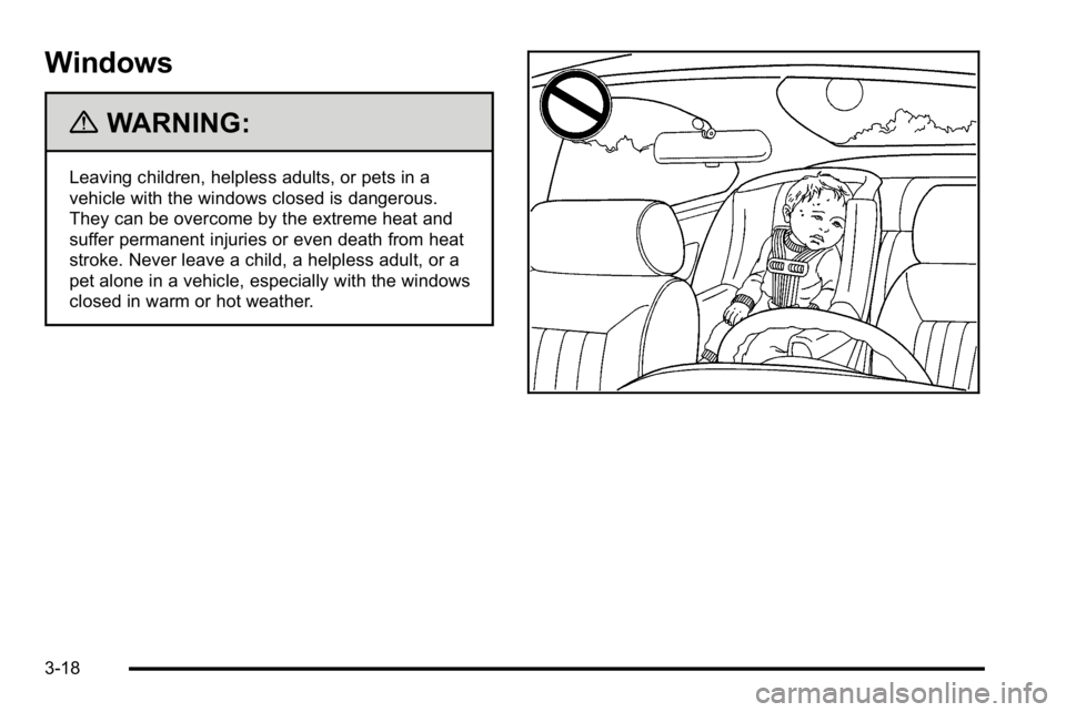 GMC YUKON DENALI 2010  Owners Manual Windows
{WARNING:
Leaving children, helpless adults, or pets in a
vehicle with the windows closed is dangerous.
They can be overcome by the extreme heat and
suffer permanent injuries or even death fro