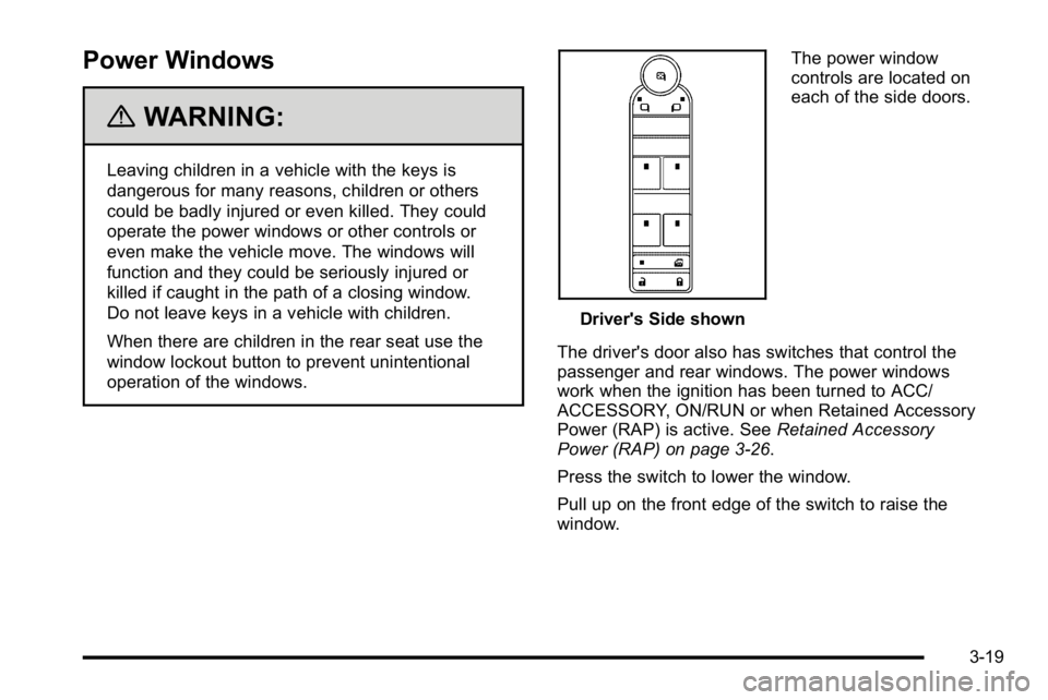 GMC YUKON DENALI 2010  Owners Manual Power Windows
{WARNING:
Leaving children in a vehicle with the keys is
dangerous for many reasons, children or others
could be badly injured or even killed. They could
operate the power windows or oth