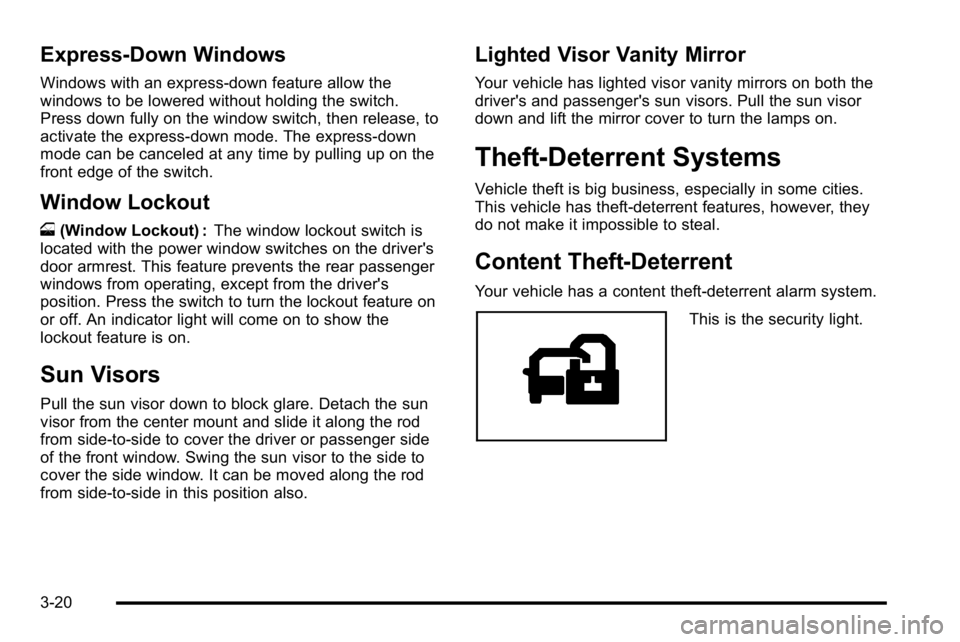 GMC YUKON DENALI 2010  Owners Manual Express-Down Windows
Windows with an express‐down feature allow the
windows to be lowered without holding the switch.
Press down fully on the window switch, then release, to
activate the express‐d