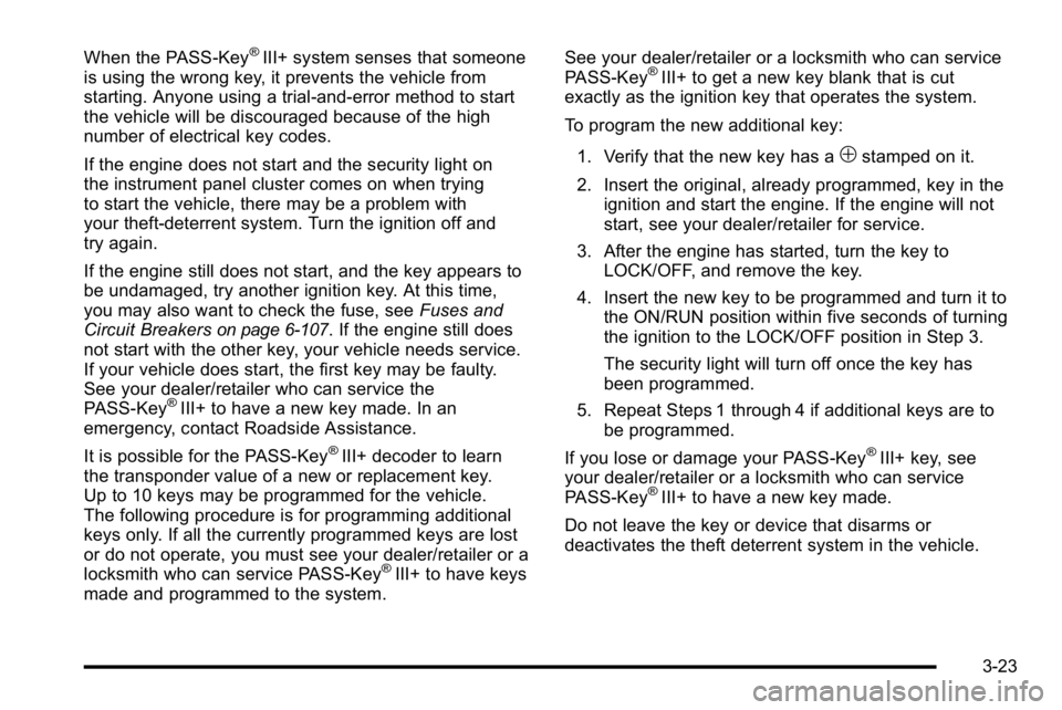 GMC YUKON DENALI 2010  Owners Manual When the PASS-Key®III+ system senses that someone
is using the wrong key, it prevents the vehicle from
starting. Anyone using a trial-and-error method to start
the vehicle will be discouraged because