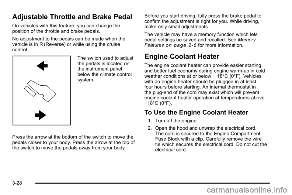 GMC YUKON DENALI 2010  Owners Manual Adjustable Throttle and Brake Pedal
On vehicles with this feature, you can change the
position of the throttle and brake pedals.
No adjustment to the pedals can be made when the
vehicle is in R (Rever