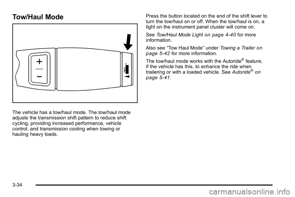 GMC YUKON DENALI 2010  Owners Manual Tow/Haul Mode
The vehicle has a tow/haul mode. The tow/haul mode
adjusts the transmission shift pattern to reduce shift
cycling, providing increased performance, vehicle
control, and transmission cool