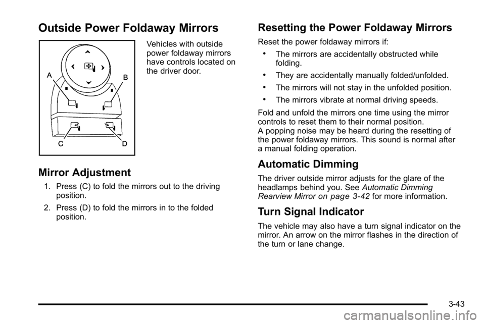 GMC YUKON DENALI 2010  Owners Manual Outside Power Foldaway Mirrors
Vehicles with outside
power foldaway mirrors
have controls located on
the driver door.
Mirror Adjustment
1. Press (C) to fold the mirrors out to the drivingposition.
2. 