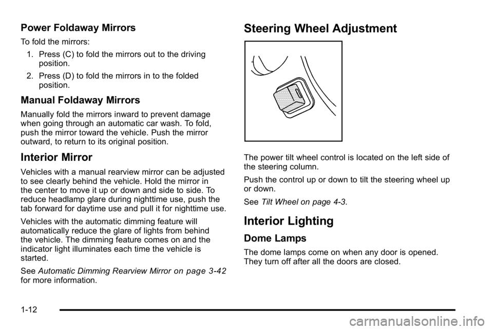 GMC YUKON DENALI 2010  Owners Manual Power Foldaway Mirrors
To fold the mirrors:1. Press (C) to fold the mirrors out to the driving position.
2. Press (D) to fold the mirrors in to the folded position.
Manual Foldaway Mirrors
Manually fo