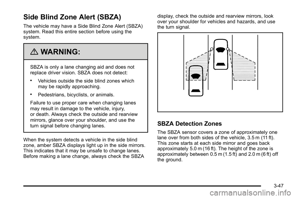 GMC YUKON DENALI 2010  Owners Manual Side Blind Zone Alert (SBZA)
The vehicle may have a Side Blind Zone Alert (SBZA)
system. Read this entire section before using the
system.
{WARNING:
SBZA is only a lane changing aid and does not
repla