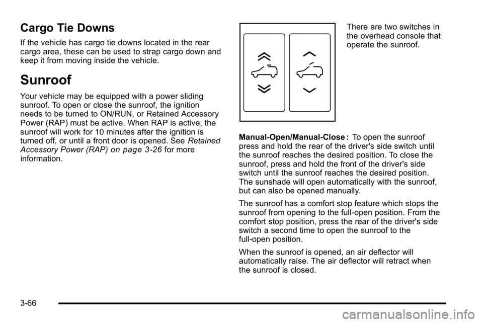 GMC YUKON DENALI 2010 Owners Manual Cargo Tie Downs
If the vehicle has cargo tie downs located in the rear
cargo area, these can be used to strap cargo down and
keep it from moving inside the vehicle.
Sunroof
Your vehicle may be equippe GMC YUKON DENALI 2010 Owners Manual Cargo Tie Downs
If the vehicle has cargo tie downs located in the rear
cargo area, these can be used to strap cargo down and
keep it from moving inside the vehicle.
Sunroof
Your vehicle may be equippe