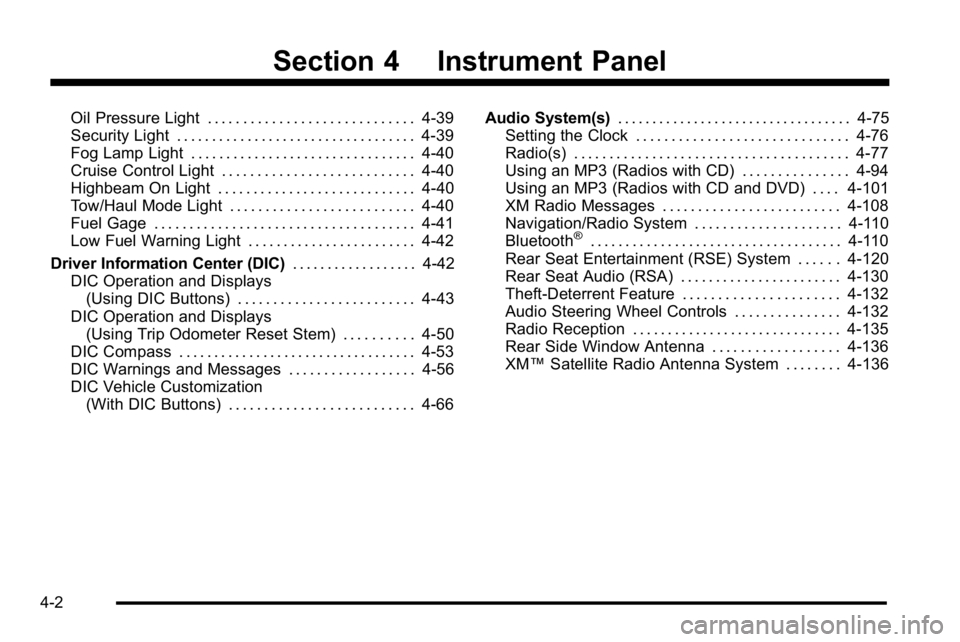 GMC YUKON DENALI 2010 Owners Manual Section 4 Instrument Panel
Oil Pressure Light . . . . . . . . . . . . . . . . . . . . . . . . . . . . . 4-39
Security Light . . . . . . . . . . . . . . . . . . . . . . . . . . . . . . . . . . 4-39
Fog GMC YUKON DENALI 2010 Owners Manual Section 4 Instrument Panel
Oil Pressure Light . . . . . . . . . . . . . . . . . . . . . . . . . . . . . 4-39
Security Light . . . . . . . . . . . . . . . . . . . . . . . . . . . . . . . . . . 4-39
Fog