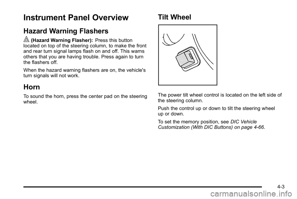 GMC YUKON DENALI 2010 Owners Manual Instrument Panel Overview
Hazard Warning Flashers
|(Hazard Warning Flasher):Press this button
located on top of the steering column, to make the front
and rear turn signal lamps flash on and off. This GMC YUKON DENALI 2010 Owners Manual Instrument Panel Overview
Hazard Warning Flashers
|(Hazard Warning Flasher):Press this button
located on top of the steering column, to make the front
and rear turn signal lamps flash on and off. This