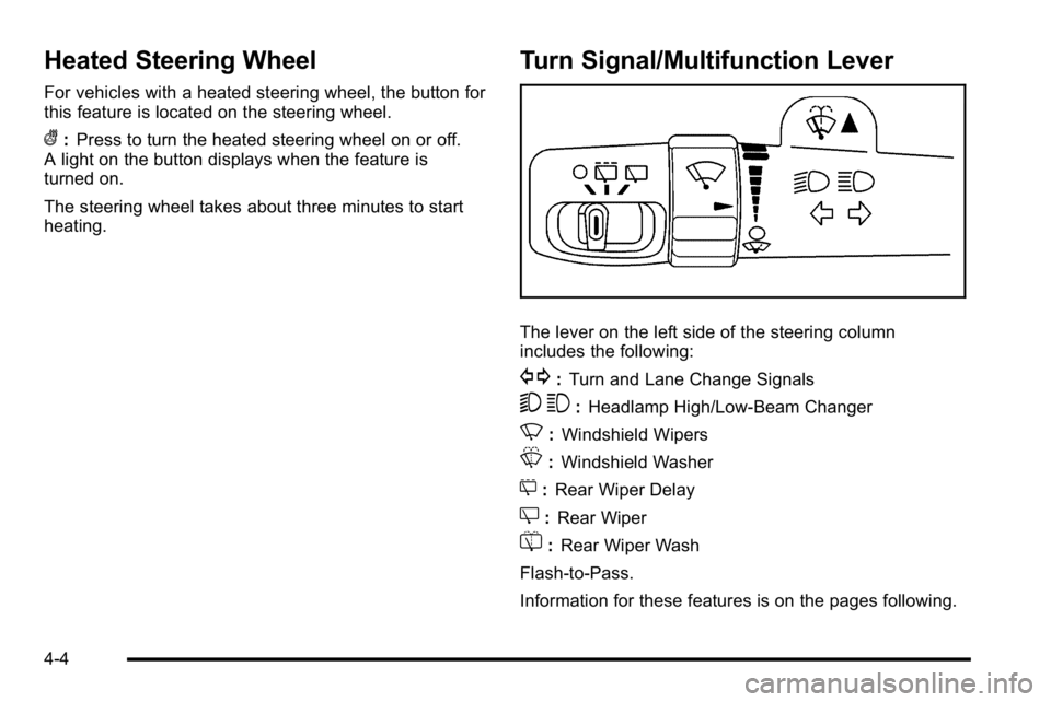 GMC YUKON DENALI 2010 Owners Manual Heated Steering Wheel
For vehicles with a heated steering wheel, the button for
this feature is located on the steering wheel.
(:Press to turn the heated steering wheel on or off.
A light on the butto GMC YUKON DENALI 2010 Owners Manual Heated Steering Wheel
For vehicles with a heated steering wheel, the button for
this feature is located on the steering wheel.
(:Press to turn the heated steering wheel on or off.
A light on the butto