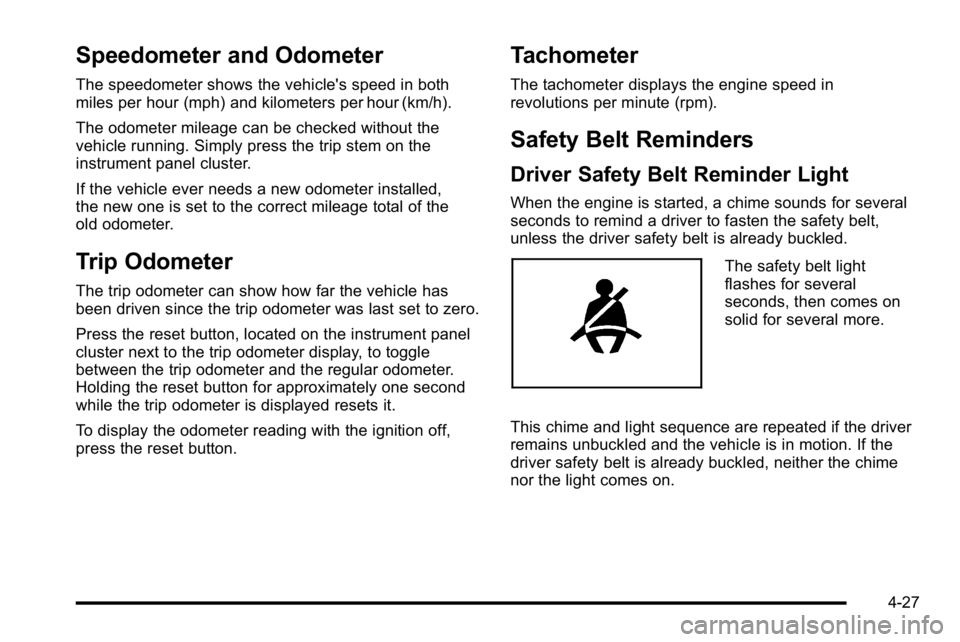 GMC YUKON DENALI 2010  Owners Manual Speedometer and Odometer
The speedometer shows the vehicle's speed in both
miles per hour (mph) and kilometers per hour (km/h).
The odometer mileage can be checked without the
vehicle running. Sim