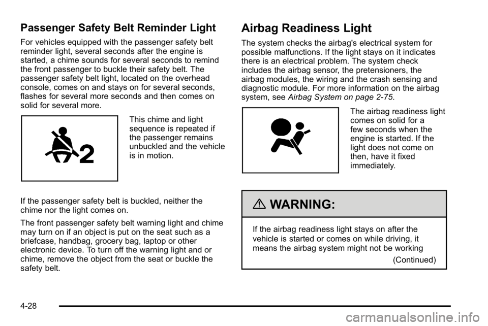 GMC YUKON DENALI 2010  Owners Manual Passenger Safety Belt Reminder Light
For vehicles equipped with the passenger safety belt
reminder light, several seconds after the engine is
started, a chime sounds for several seconds to remind
the 