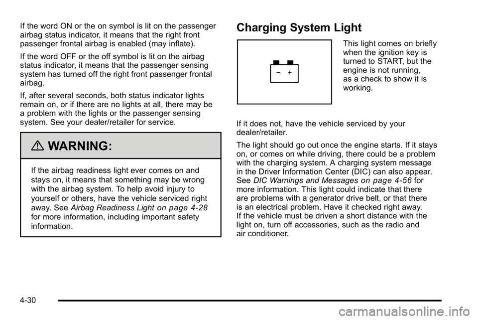 GMC YUKON DENALI 2010  Owners Manual If the word ON or the on symbol is lit on the passenger
airbag status indicator, it means that the right front
passenger frontal airbag is enabled (may inflate).
If the word OFF or the off symbol is l