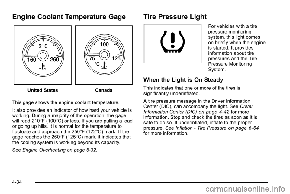 GMC YUKON DENALI 2010  Owners Manual Engine Coolant Temperature Gage
United StatesCanada
This gage shows the engine coolant temperature.
It also provides an indicator of how hard your vehicle is
working. During a majority of the operatio
